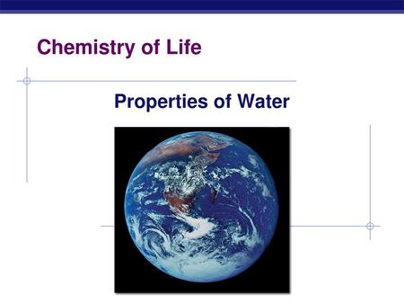 Chemistry of Life Properties of Water.