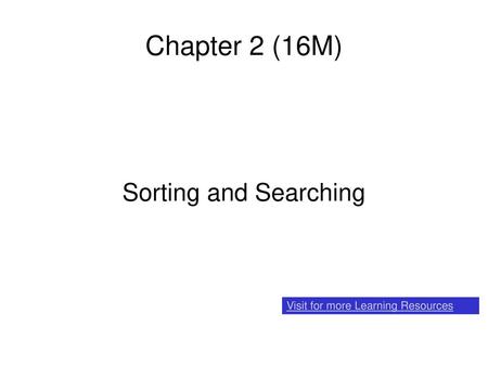 Chapter 2 (16M) Sorting and Searching