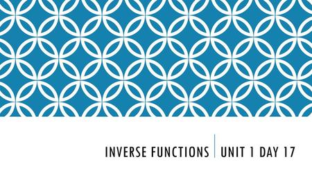 inverse functions Unit 1 Day 17