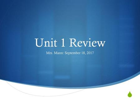 Unit 1 Review Mrs. Mann: September 18, 2017.