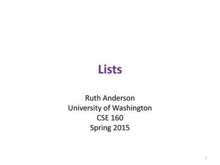 Ruth Anderson University of Washington CSE 160 Spring 2015