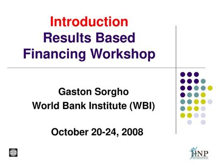 Introduction Results Based Financing Workshop