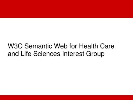 W3C Semantic Web for Health Care  and Life Sciences Interest Group