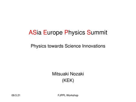 ASia Europe Physics Summit Physics towards Science Innovations