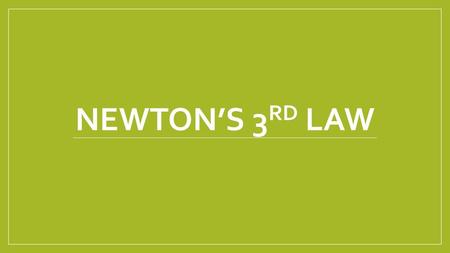 Newton’s 3rd Law.