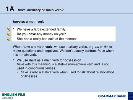 1A have: auxiliary or main verb?