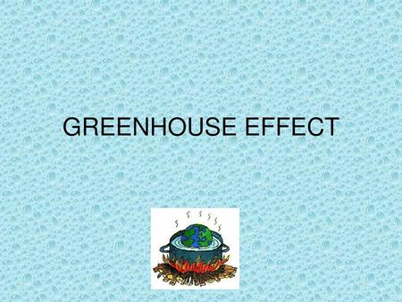 GREENHOUSE EFFECT.