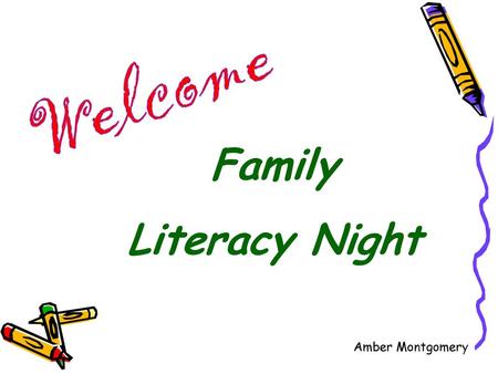 Welcome Family Literacy Night Amber Montgomery.