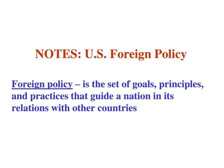 NOTES: U.S. Foreign Policy