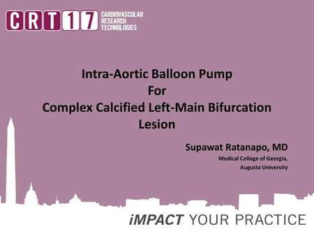 Intra-Aortic Balloon Pump For Complex Calcified Left-Main Bifurcation Lesion Supawat Ratanapo, MD Medical College of Georgia, Augusta University.