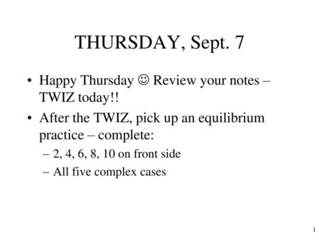 THURSDAY, Sept. 7 Happy Thursday  Review your notes – TWIZ today!!