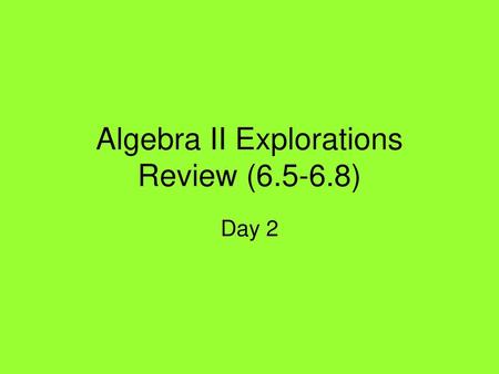 Algebra II Explorations Review ( )