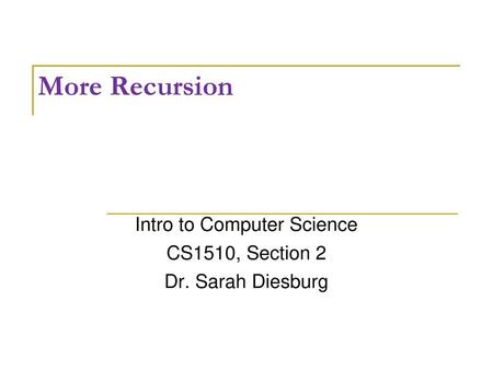 Intro to Computer Science CS1510, Section 2 Dr. Sarah Diesburg