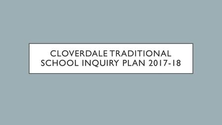 Cloverdale Traditional school inquiry plan