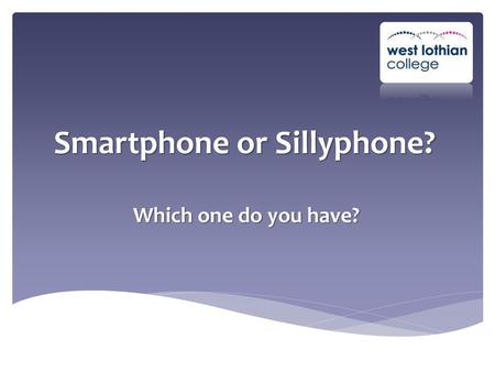 Smartphone or Sillyphone?