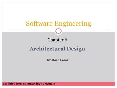 Software Engineering Architectural Design Chapter 6 Dr.Doaa Sami