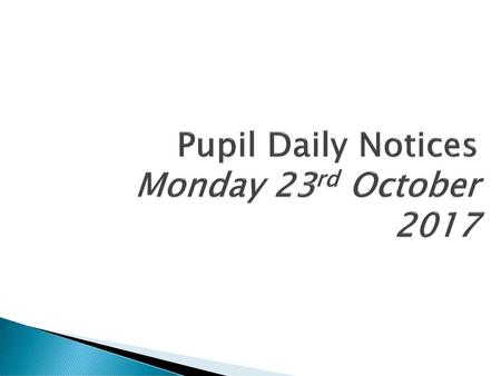 Pupil Daily Notices Monday 23rd October 2017