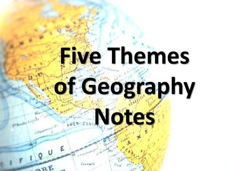 Five Themes of Geography Notes