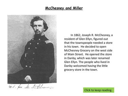 McChesney and Miller In 1862, Joseph R. McChesney, a resident of Glen Ellyn, figured out that the townspeople needed a store in his town. He decided to.