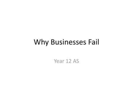 Why Businesses Fail Year 12 AS.