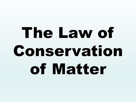 The Law of Conservation of Matter