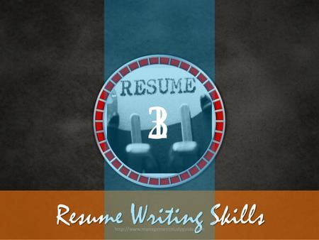 2 1 3 Resume Writing Skills http://www.managementstudyguide.com.