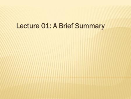 Lecture 01: A Brief Summary