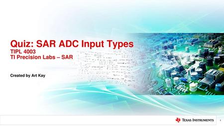 Quiz: SAR ADC Input Types TIPL 4003 TI Precision Labs – SAR