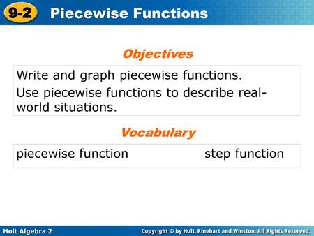 Objectives Write and graph piecewise functions.