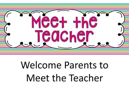 Welcome Parents to Meet the Teacher