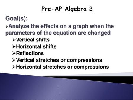 Pre-AP Algebra 2 Goal(s):