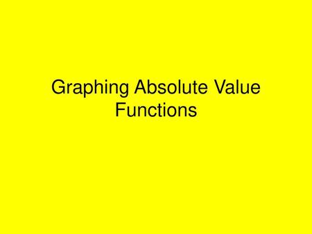 Graphing Absolute Value Functions