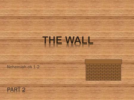 THE WALL Nehemiah ch 1-2 Part 2.