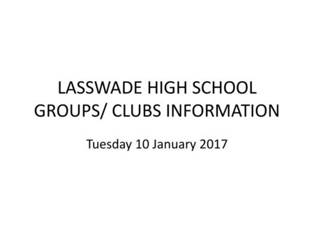 LASSWADE HIGH SCHOOL GROUPS/ CLUBS INFORMATION