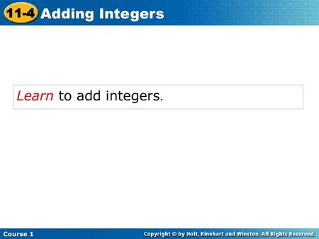 Course 1 11-4 Adding Integers Learn to add integers.