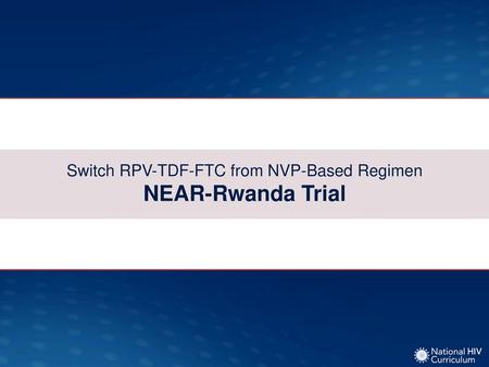 Switch RPV-TDF-FTC from NVP-Based Regimen NEAR-Rwanda Trial