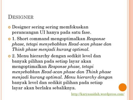 Designer Designer sering sering memfokuskan perancangan UI hanya pada satu fase. 1. Short command mengoptimalkan Response phase, tetapi menyebabkan Read-scan.