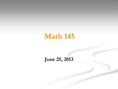 Math 145 June 25, 2013.