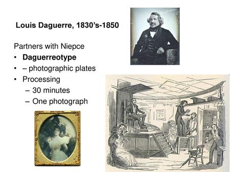 Louis Daguerre, 1830’s-1850 Partners with Niepce Daguerreotype