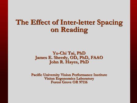 The Effect of Inter-letter Spacing on Reading Yu-Chi Tai, PhD James E