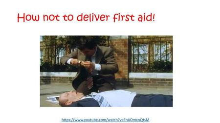 How not to deliver first aid!