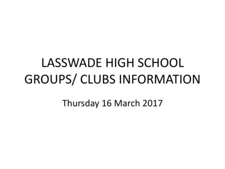 LASSWADE HIGH SCHOOL GROUPS/ CLUBS INFORMATION