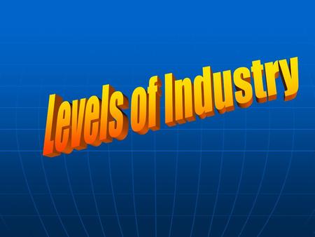 Levels of Industry.