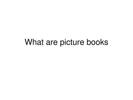 What are picture books.