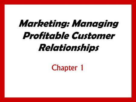 Marketing: Managing Profitable Customer Relationships