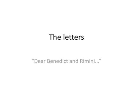 “Dear Benedict and Rimini...”