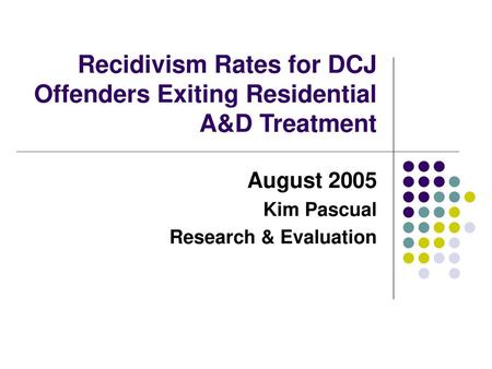 Recidivism Rates for DCJ Offenders Exiting Residential A&D Treatment