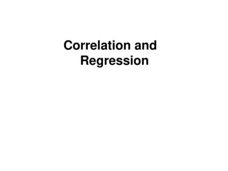 Correlation and Regression