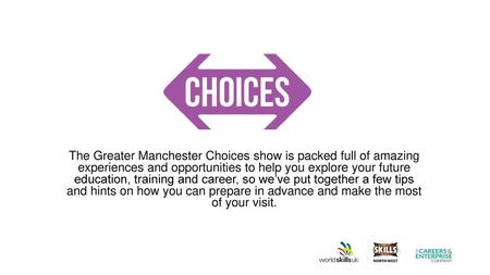 The Greater Manchester Choices show is packed full of amazing experiences and opportunities to help you explore your future education, training and career,