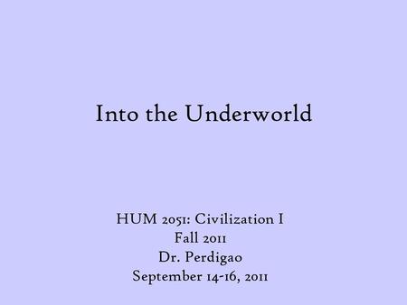 HUM 2051: Civilization I Fall 2011 Dr. Perdigao September 14-16, 2011